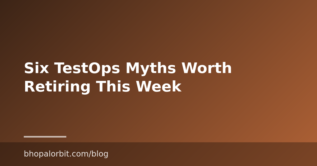 Six TestOps Myths Worth Retiring This Week