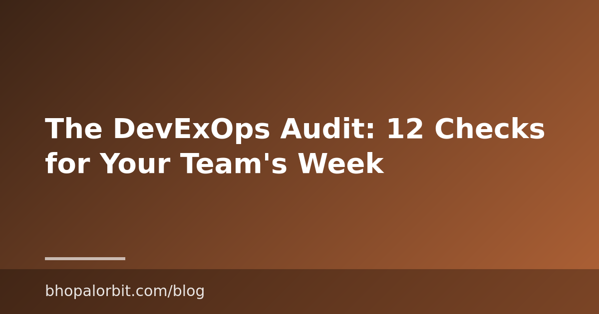 The DevExOps Audit: 12 Checks for Your Team’s Week